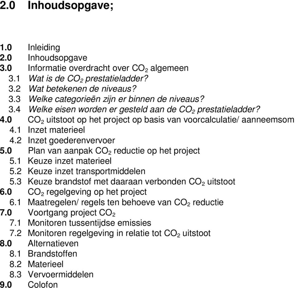 0 Plan van aanpak CO 2 reductie op het project 5.1 Keuze inzet materieel 5.2 Keuze inzet transportmiddelen 5.3 Keuze brandstof met daaraan verbonden CO 2 uitstoot 6.