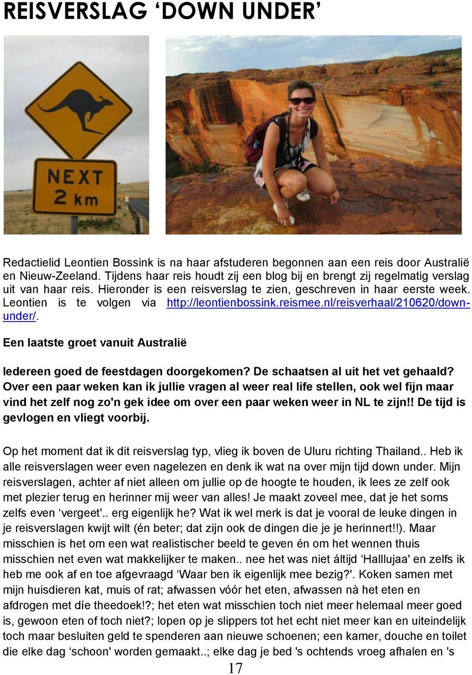 Leontien is te volgen via http://leontienbossink.reismee.nl/reisverhaal/210620/downunder/. Een laatste groet vanuit Australië Iedereen goed de feestdagen doorgekomen?
