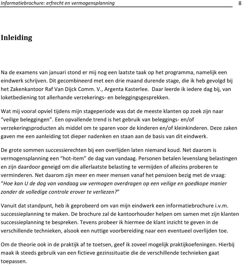 Daar leerde ik iedere dag bij, van loketbediening tot allerhande verzekerings- en beleggingsgesprekken.