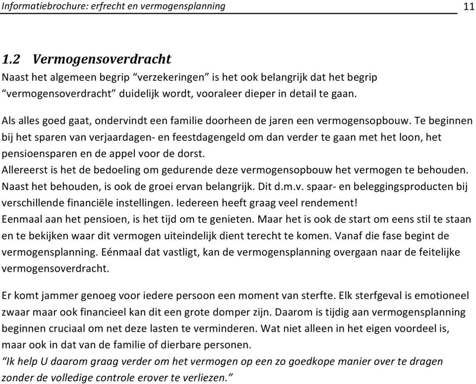 Te beginnen bij het sparen van verjaardagen- en feestdagengeld om dan verder te gaan met het loon, het pensioensparen en de appel voor de dorst.