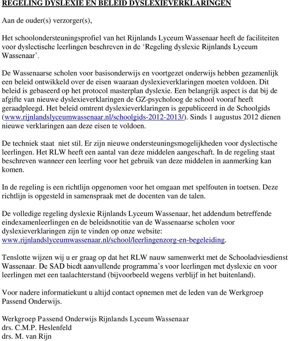 De Wassenaarse scholen voor basisonderwijs en voortgezet onderwijs hebben gezamenlijk een beleid ontwikkeld over de eisen waaraan dyslexieverklaringen moeten voldoen.