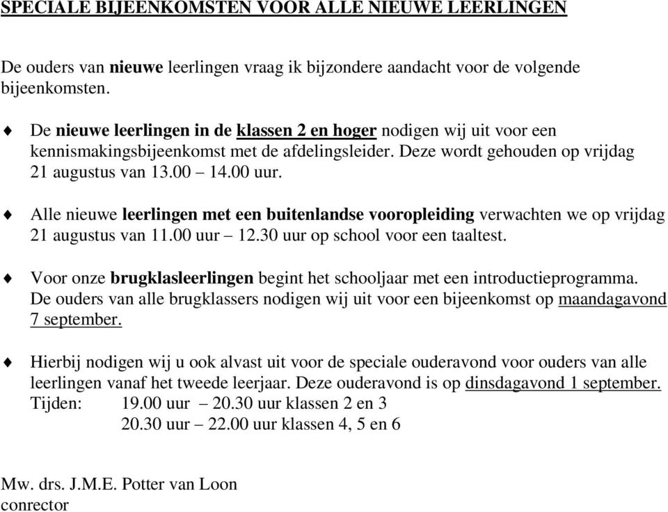 Alle nieuwe leerlingen met een buitenlandse vooropleiding verwachten we op vrijdag 21 augustus van 11.00 uur 12.30 uur op school voor een taaltest.