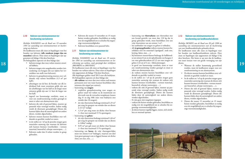 eisen en bepalingen voor het houden van kalveren (alle runderen jonger dan zes maanden) naleven. Deze eisen en bepalingen zijn opgenomen als bijlage 4 bij deze brochure.