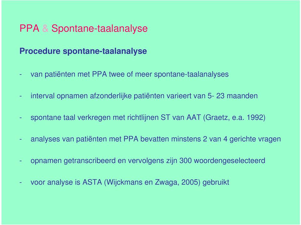 (Graetz, e.a. 1992) - analyses van patiënten met PPA bevatten minstens 2 van 4 gerichte vragen - opnamen