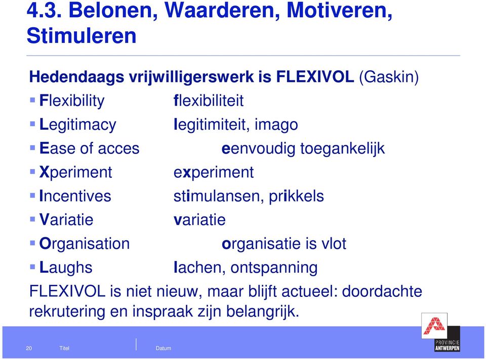 experiment eenvoudig toegankelijk stimulansen, prikkels variatie organisatie is vlot lachen, ontspanning