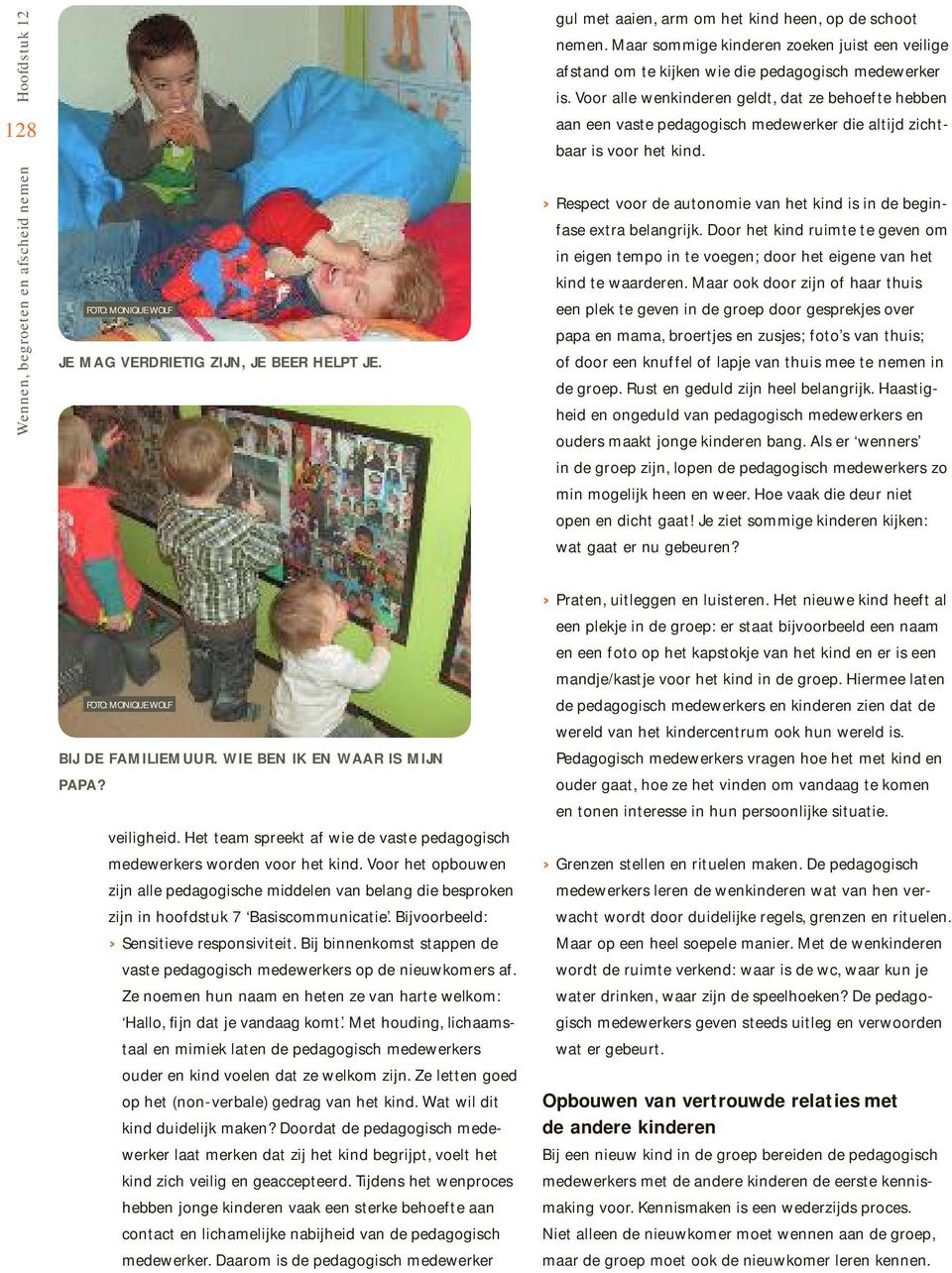 Voor alle wenkinderen geldt, dat ze behoefte hebben aan een vaste pedagogisch medewerker die altijd zichtbaar is voor het kind.