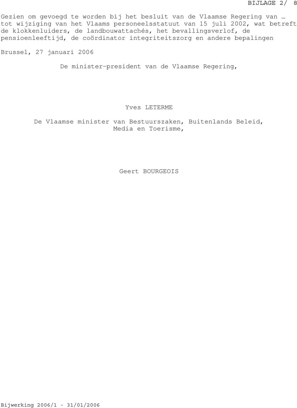 pensioenleeftijd, de coördinator integriteitszorg en andere bepalingen Brussel, 27 januari 2006 De minister-president