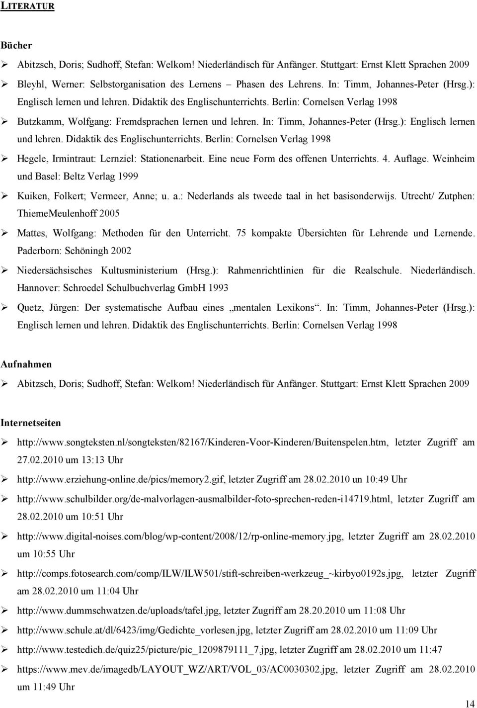 In: Timm, Johannes-Peter (Hrsg.): Englisch lernen und lehren. Didaktik des Englischunterrichts. Berlin: Cornelsen Verlag 1998 Hegele, Irmintraut: Lernziel: Stationenarbeit.