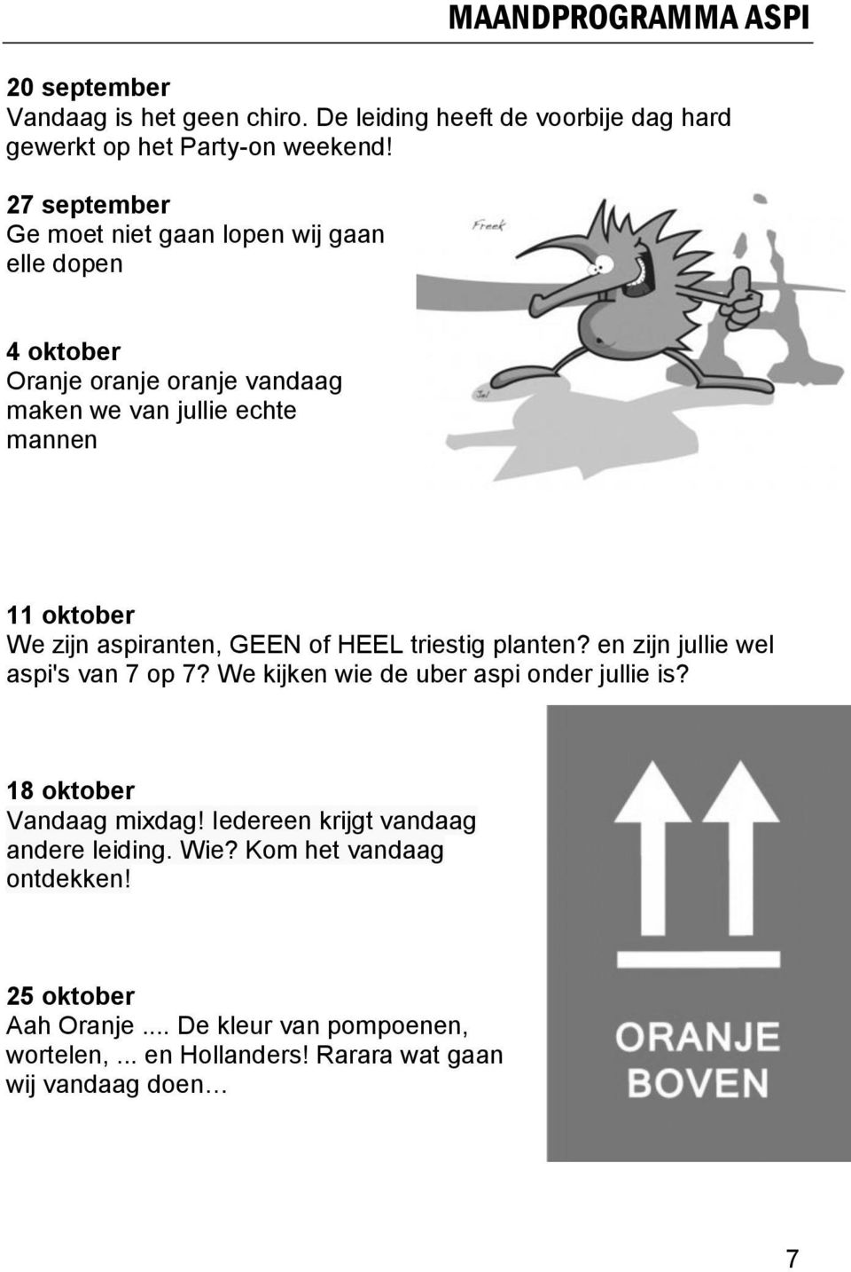 aspiranten, GEEN of HEEL triestig planten? en zijn jullie wel aspi's van 7 op 7? We kijken wie de uber aspi onder jullie is? 18 oktober Vandaag mixdag!