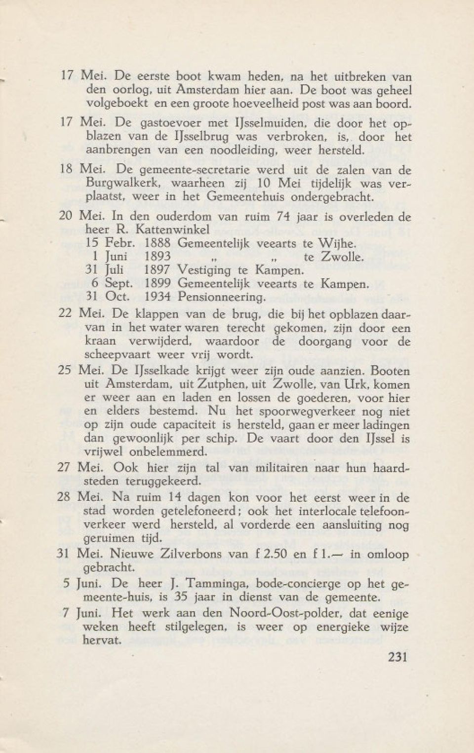 18 MeL De qemeente-secretarie werd uit de zalen van de Burgwalkerk, waarheen zij 10 Mei tijdelijk was verplaatst, weer in het Gemeentehuis ondergebracht. 20 Mei.