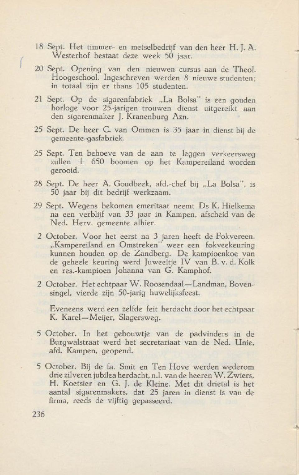 Op de sigarenfabriek "La Bolsa" is een gouden horloge voor 25~jarigen trouwen dienst uitgereikt aan den sigarenmaker J. Kranenburg Azn. 25 Sept. De heer C.