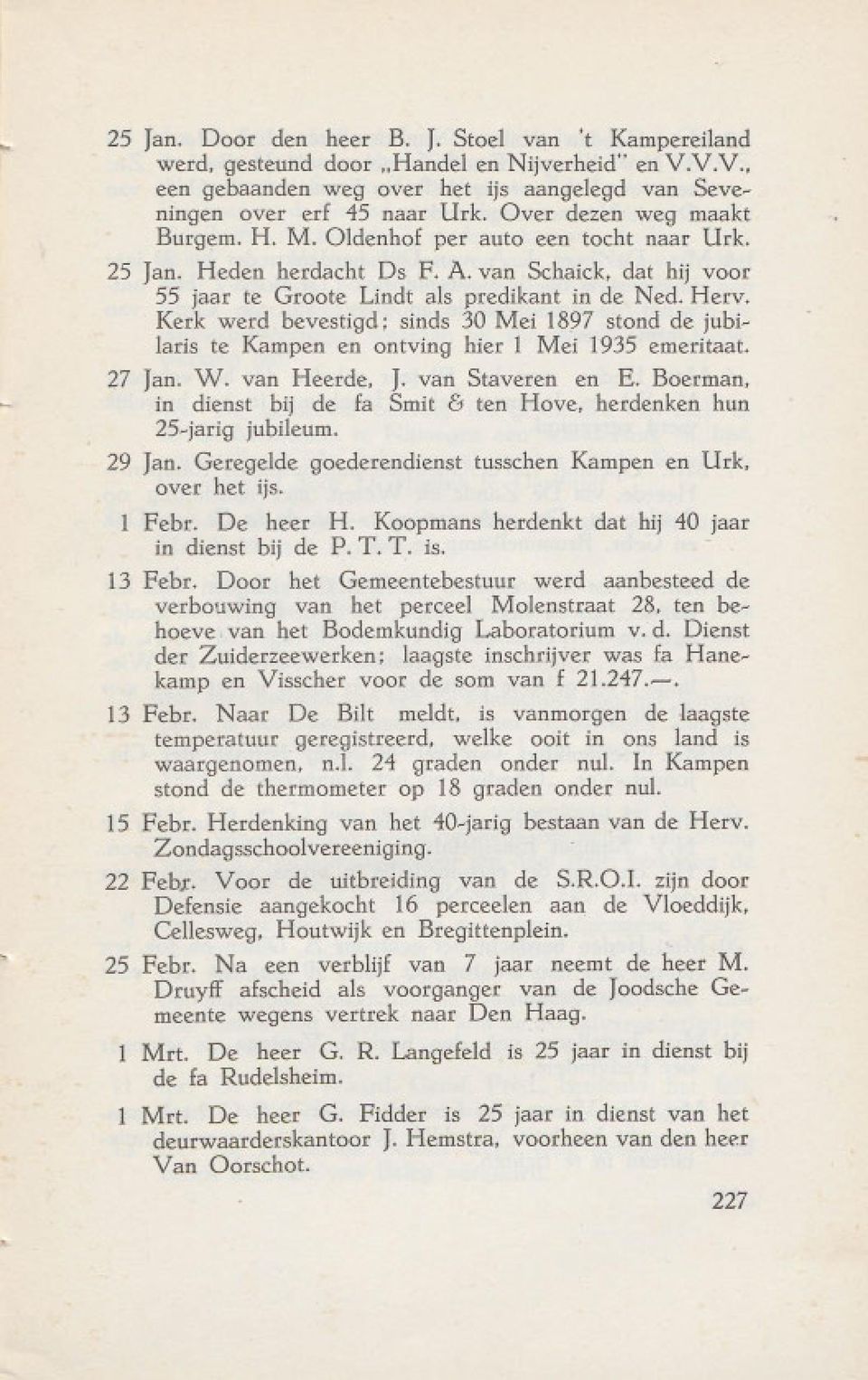 Kerk werd bevestigd; sinds 30 Mei 1897 stond de jubilaris te Kampen en ontving hier 1 Mei 1935 emeritaat. 27 Jan. W. van Heerde, J. van Staveren en E.