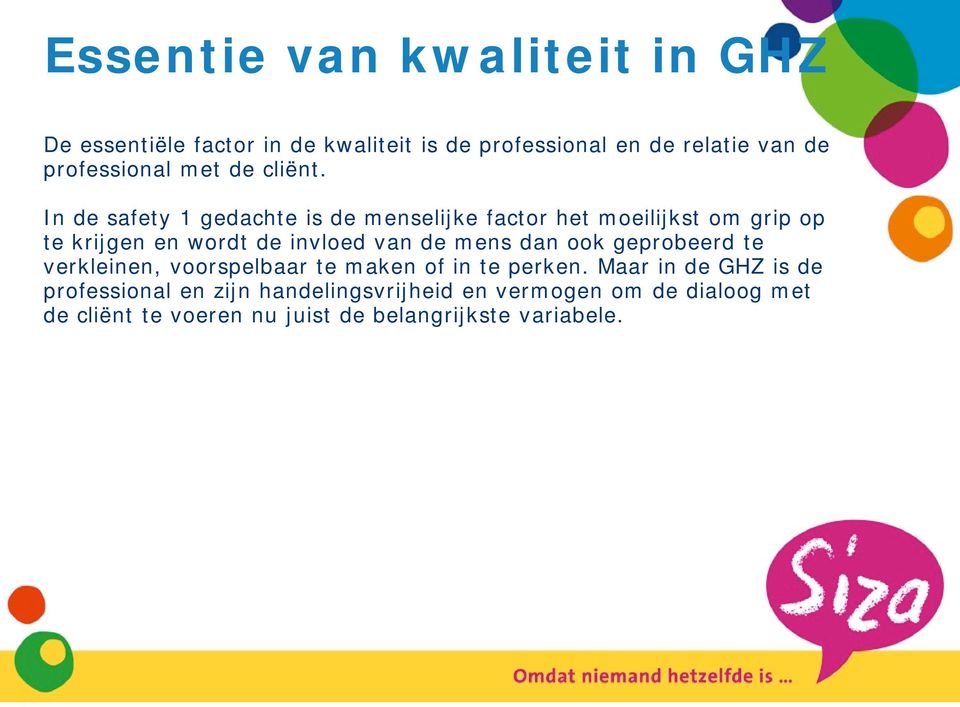 In de safety 1 gedachte is de menselijke factor het moeilijkst om grip op te krijgen en wordt de invloed van de mens