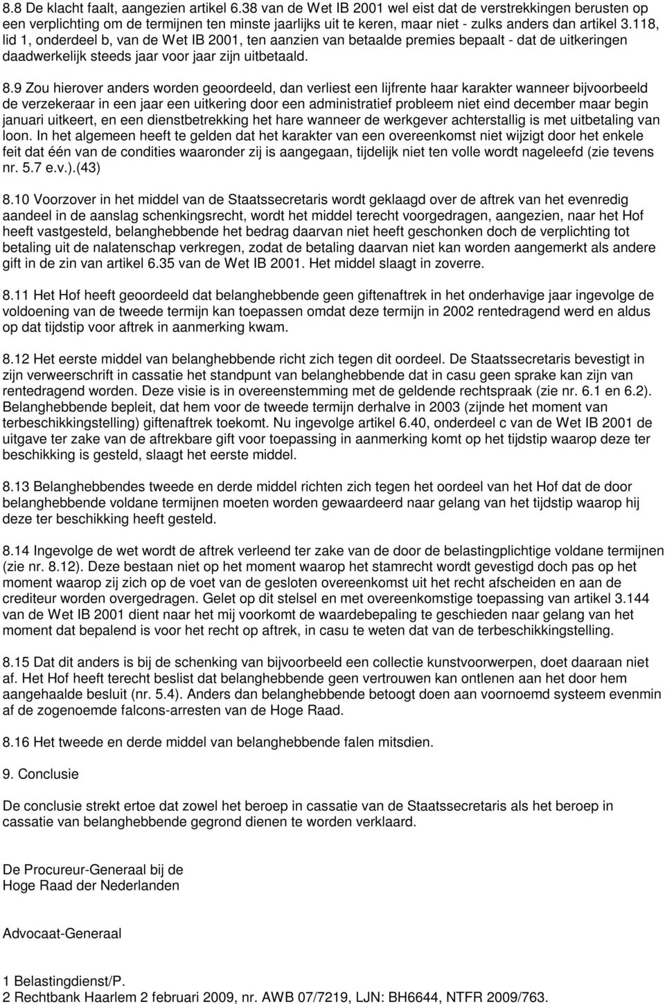 118, lid 1, onderdeel b, van de Wet IB 2001, ten aanzien van betaalde premies bepaalt - dat de uitkeringen daadwerkelijk steeds jaar voor jaar zijn uitbetaald. 8.