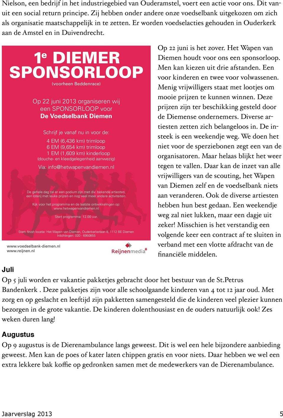 1 e DIEMER SPONSORLOOP (voorheen Beddenrace) Op 22 juni 2013 organiseren wij een SPONSORLOOP voor De Voedselbank Diemen De gehele dag zal er een podium zijn met div.