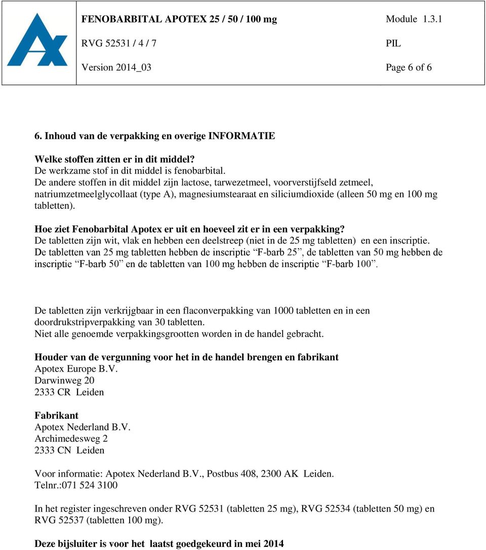 Hoe ziet Fenobarbital Apotex er uit en hoeveel zit er in een verpakking? De tabletten zijn wit, vlak en hebben een deelstreep (niet in de 25 mg tabletten) en een inscriptie.