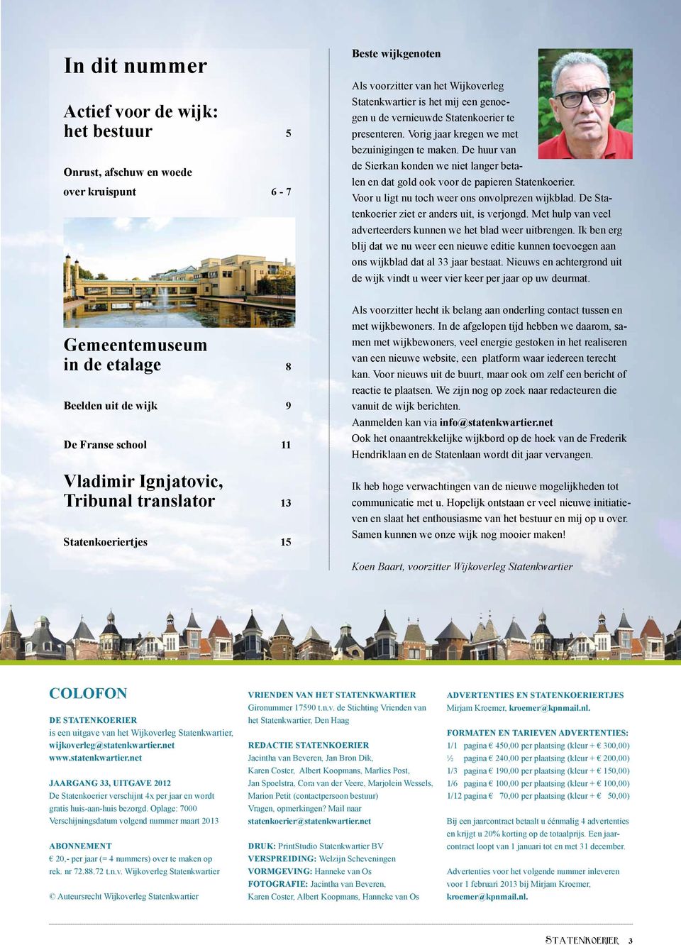 Voor u ligt nu toch weer ons onvolprezen wijkblad. De ziet er anders uit, is verjongd. Met hulp van veel adverteerders kunnen we het blad weer uitbrengen.