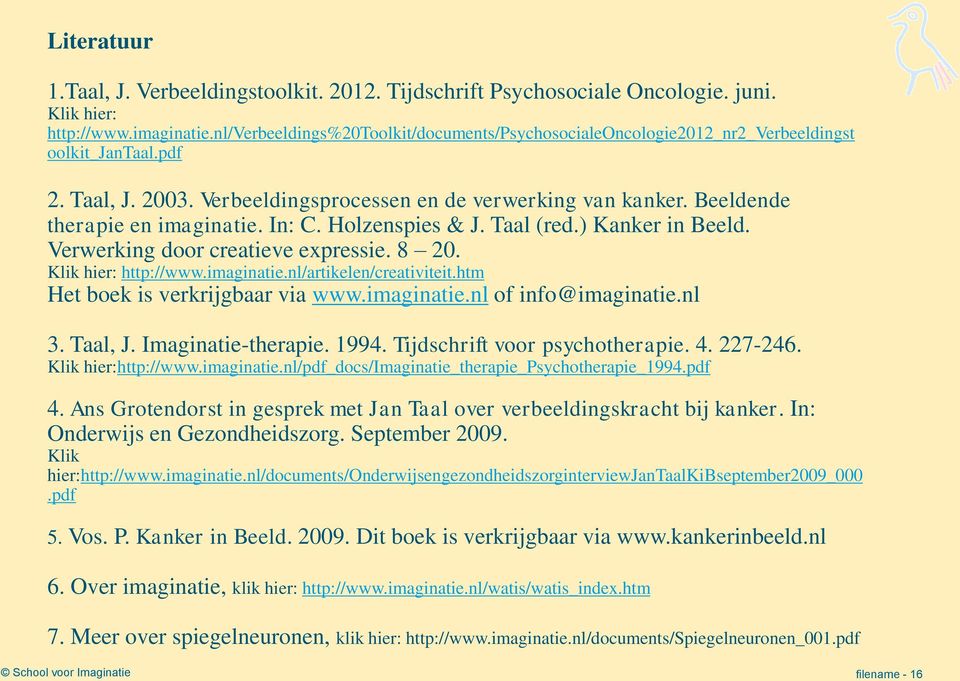 Beeldende therapie en imaginatie. In: C. Holzenspies & J. Taal (red.) Kanker in Beeld. Verwerking door creatieve expressie. 8 20. Klik hier: http://www.imaginatie.nl/artikelen/creativiteit.