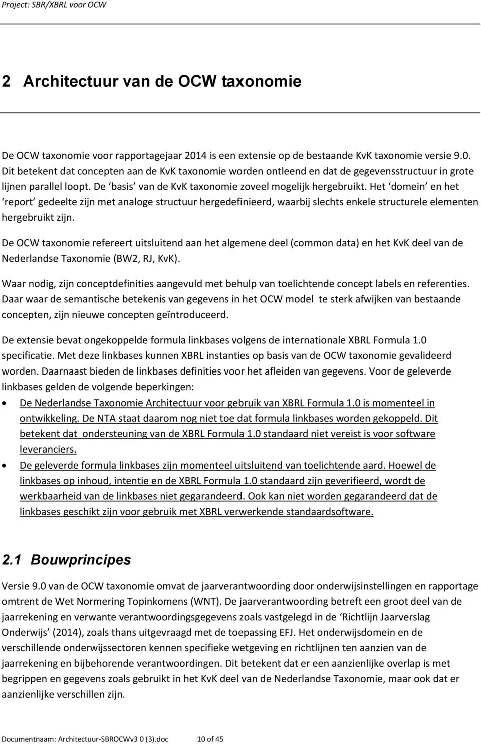 De OCW taxonomie refereert uitsluitend aan het algemene deel (common data) en het KvK deel van de Nederlandse Taxonomie (BW2, RJ, KvK).