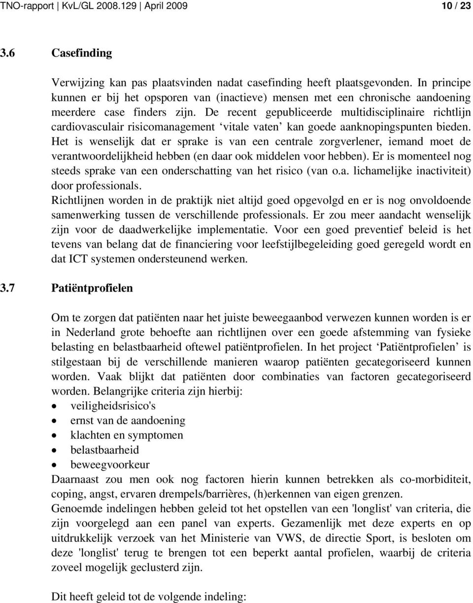 De recent gepubliceerde multidisciplinaire richtlijn cardiovasculair risicomanagement vitale vaten kan goede aanknopingspunten bieden.