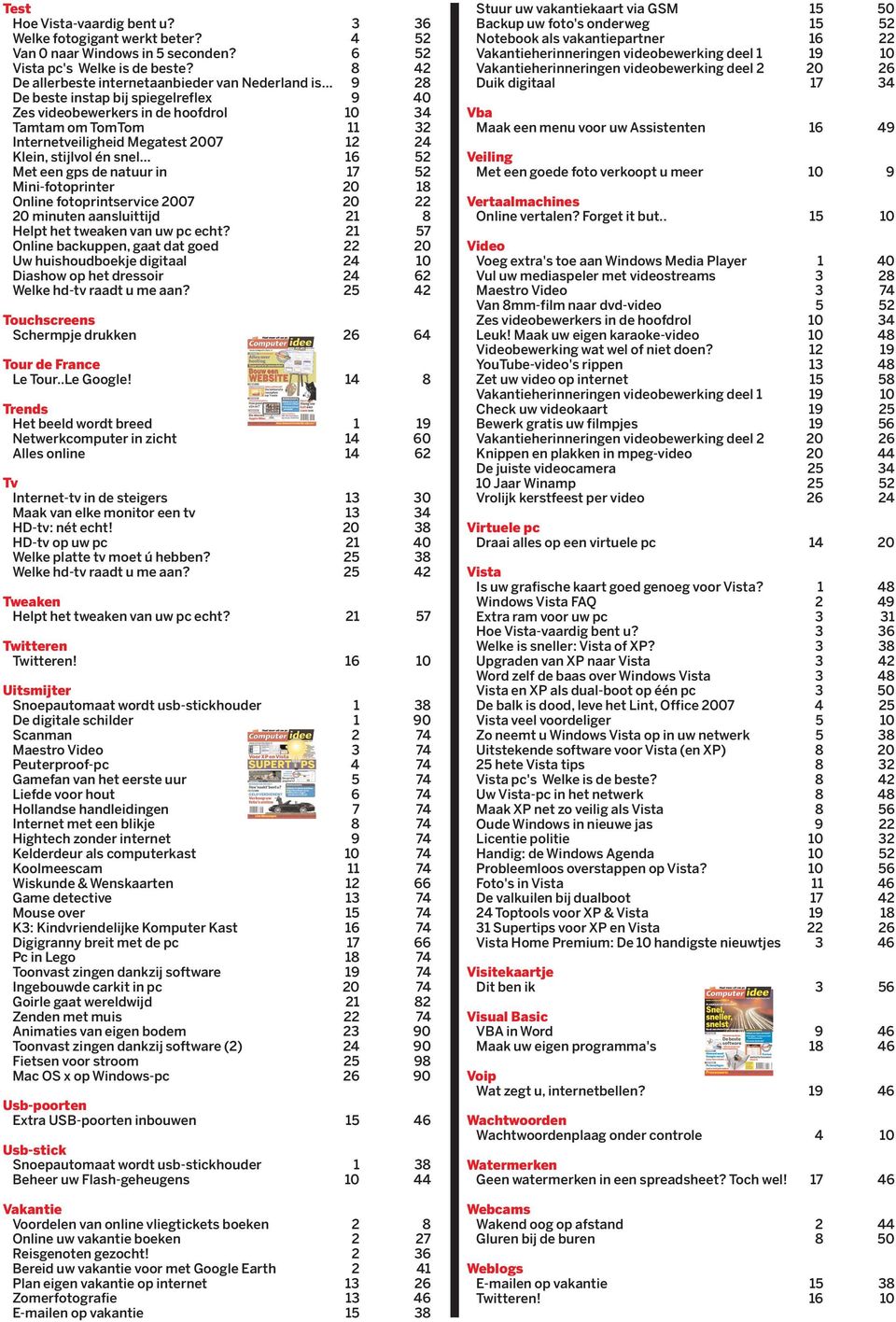 Klein, stijlvol én snel 16 52 Met een gps de natuur in 17 52 Mini-fotoprinter 20 18 Online fotoprintservice 2007 20 22 20 minuten aansluittijd 21 8 Helpt het tweaken van uw pc echt?