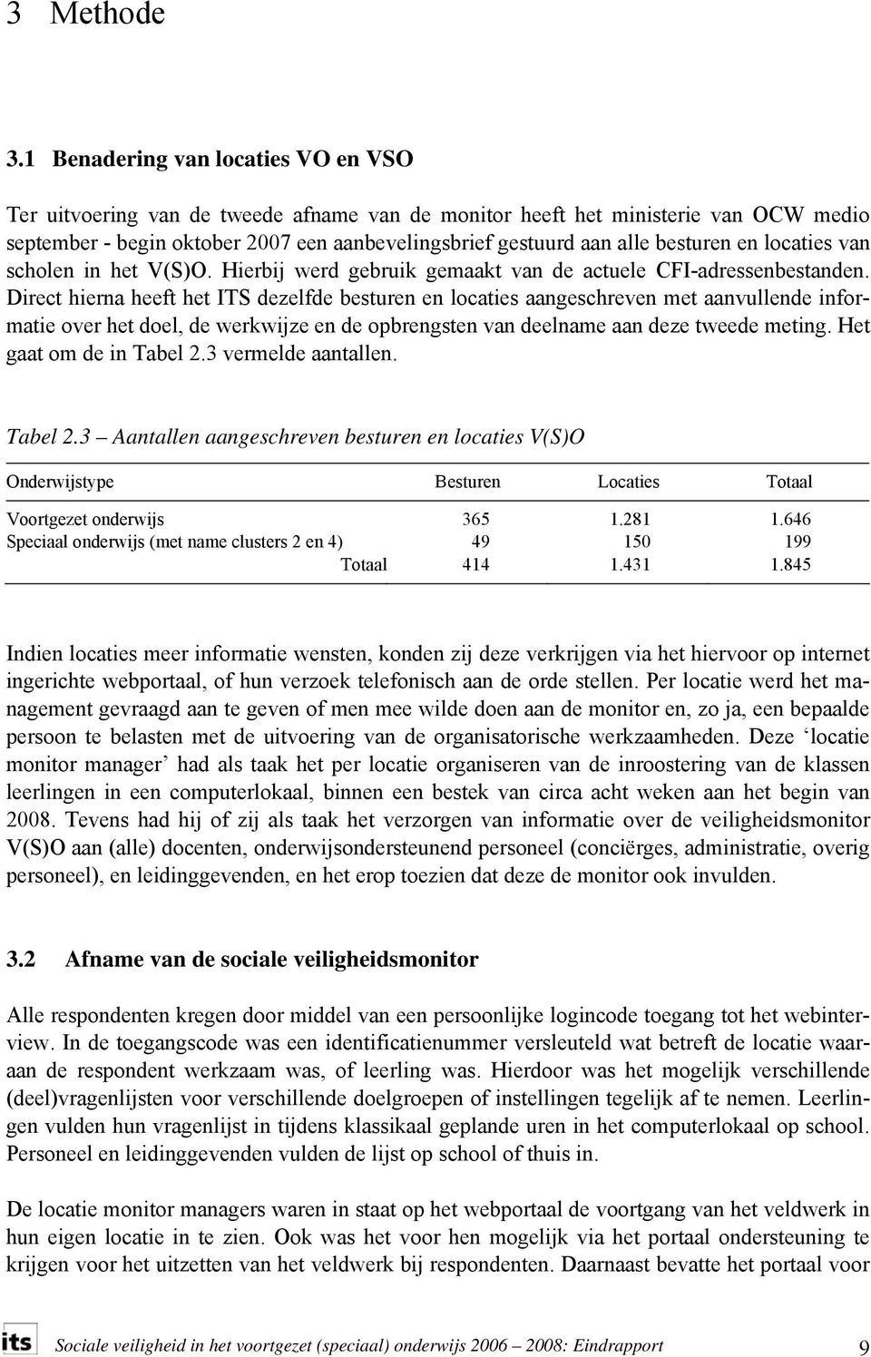 besturen en locaties van scholen in het V(S)O. Hierbij werd gebruik gemaakt van de actuele CFI-adressenbestanden.