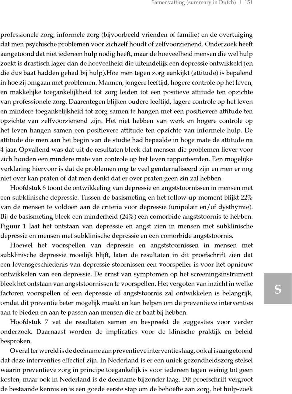 dus baat hadden gehad bij hulp).hoe men tegen zorg aankijkt (attitude) is bepalend in hoe zij omgaan met problemen.