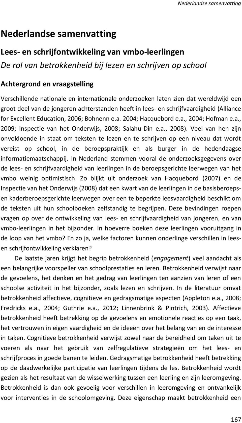 a., 2004; Hofman e.a., 2009; Inspectie van het Onderwijs, 2008; Salahu-Din e.a., 2008).