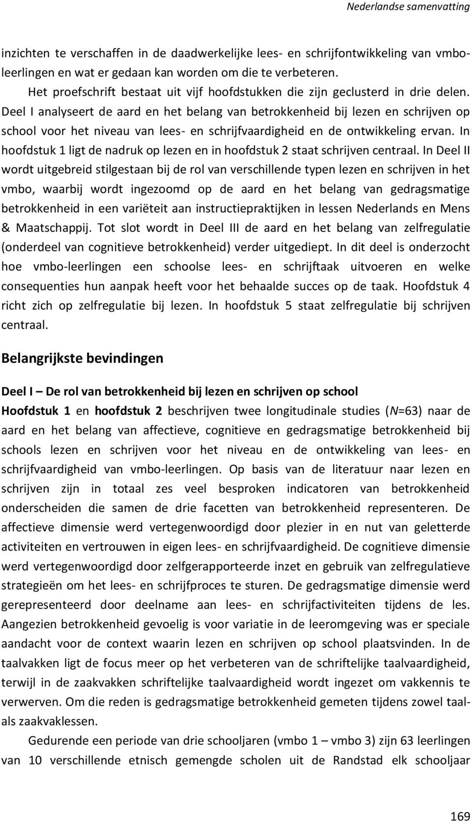 Deel I analyseert de aard en het belang van betrokkenheid bij lezen en schrijven op school voor het niveau van lees- en schrijfvaardigheid en de ontwikkeling ervan.