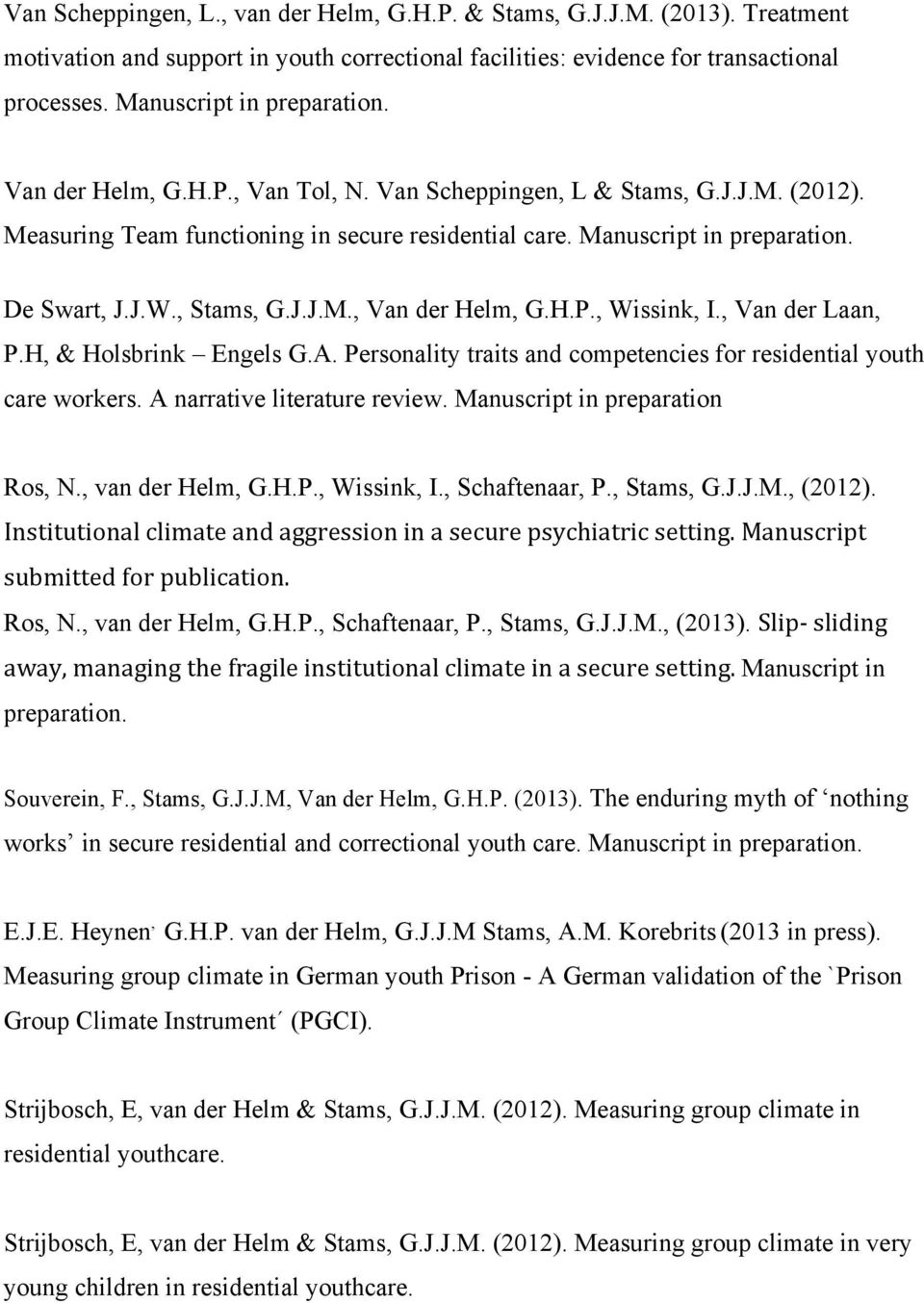 H.P., Wissink, I., Van der Laan, P.H, & Holsbrink Engels G.A. Personality traits and competencies for residential youth care workers. A narrative literature review. Manuscript in preparation Ros, N.