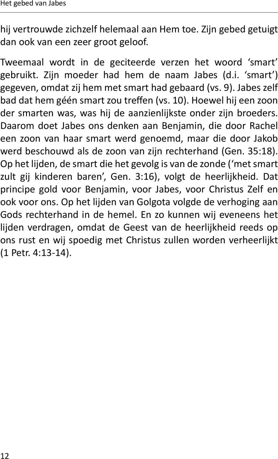 Hoewel hij een zoon der smarten was, was hij de aanzienlijkste onder zijn broeders.