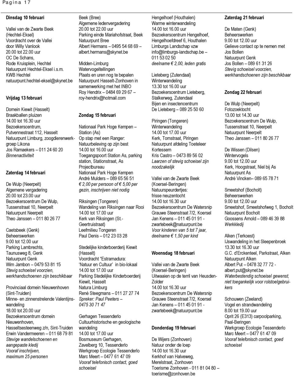 be Vrijdag 13 februari Domein Kiewit (Hasselt) Braakballen pluizen Bezoekerscentrum, Putvennestraat 112, Hasselt Natuurpunt Limburg, zoogdierenwerkgroep Likona Jos Ramaekers 011 24 60 20