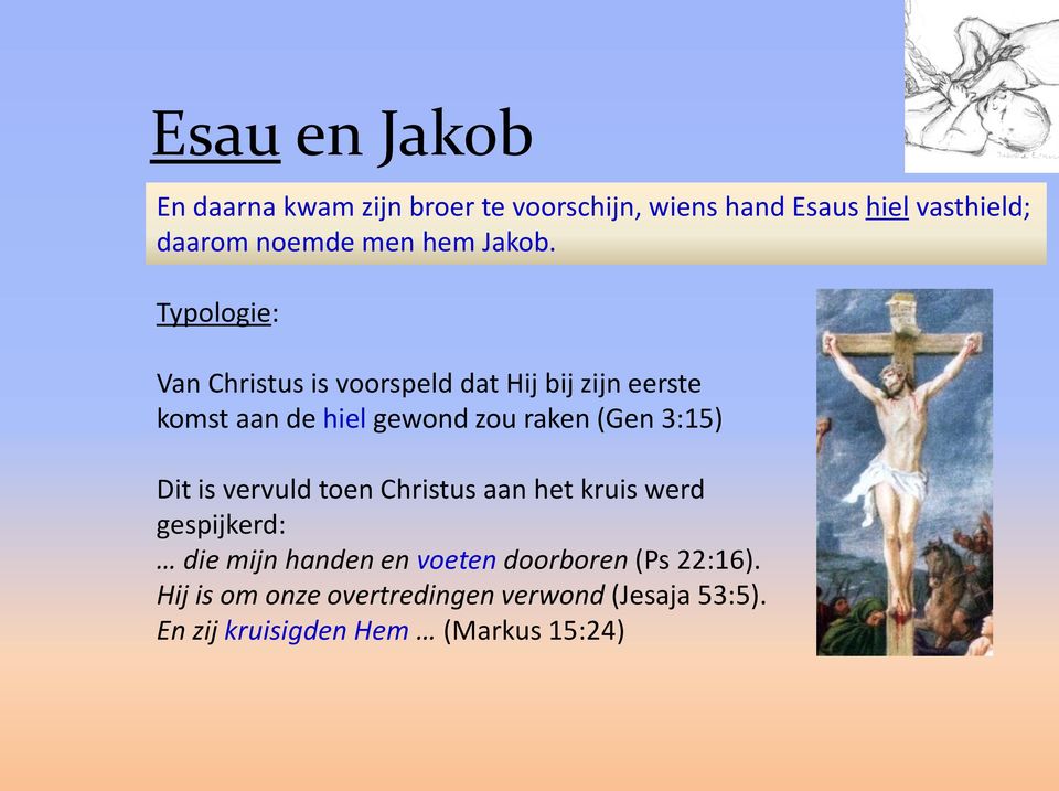 3:15) Dit is vervuld toen Christus aan het kruis werd gespijkerd: die mijn handen en voeten doorboren