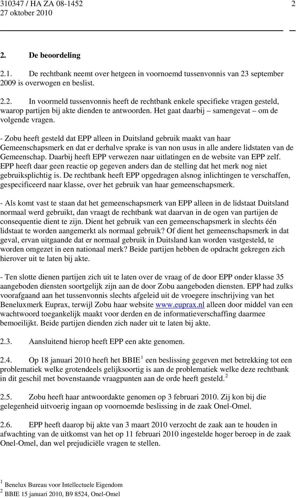 - Zobu heeft gesteld dat EPP alleen in Duitsland gebruik maakt van haar Gemeenschapsmerk en dat er derhalve sprake is van non usus in alle andere lidstaten van de Gemeenschap.