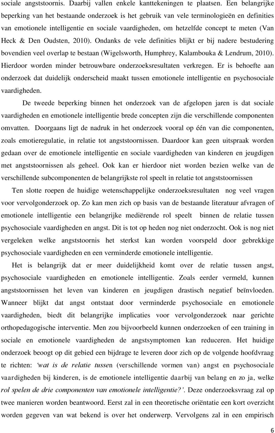 Heck & Den Oudsten, 2010). Ondanks de vele definities blijkt er bij nadere bestudering bovendien veel overlap te bestaan (Wigelsworth, Humphrey, Kalambouka & Lendrum, 2010).