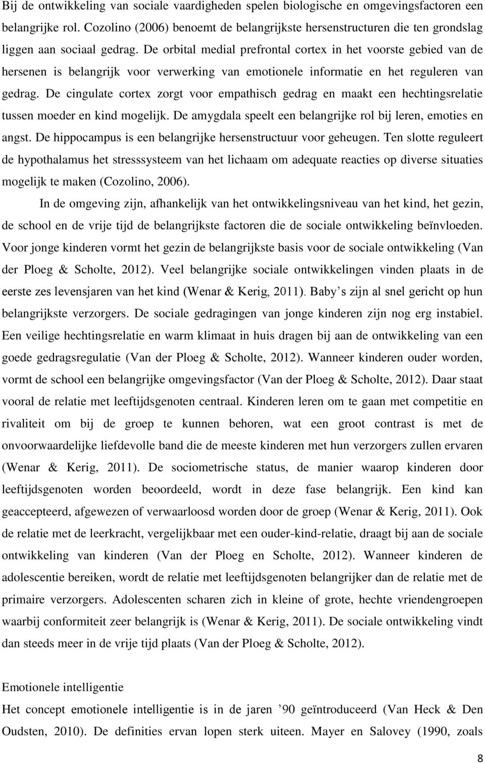 De orbital medial prefrontal cortex in het voorste gebied van de hersenen is belangrijk voor verwerking van emotionele informatie en het reguleren van gedrag.