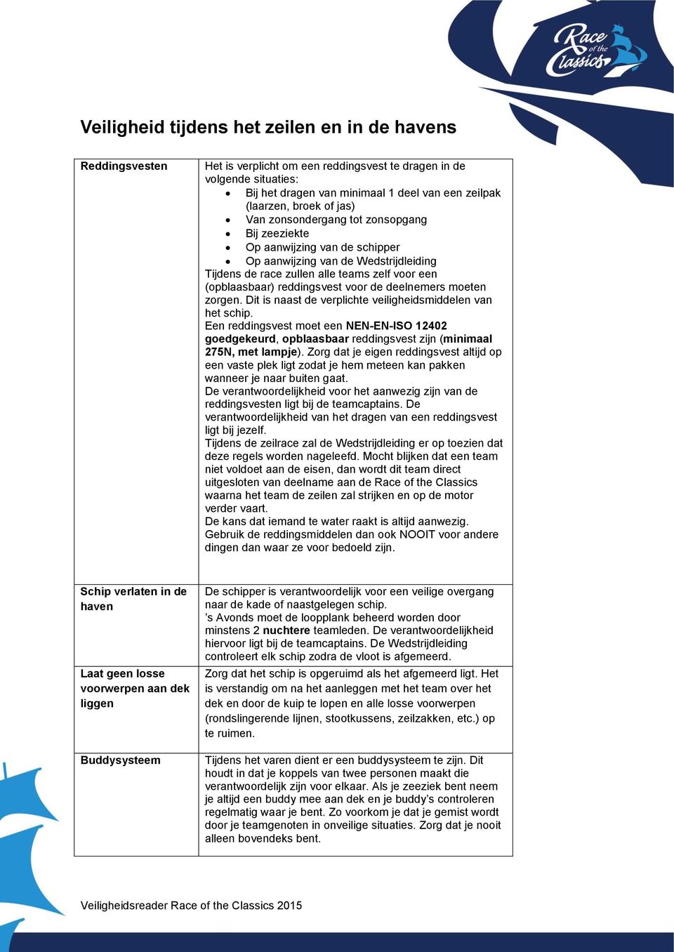 reddingsvest voor de deelnemers moeten zorgen. Dit is naast de verplichte veiligheidsmiddelen van het schip.