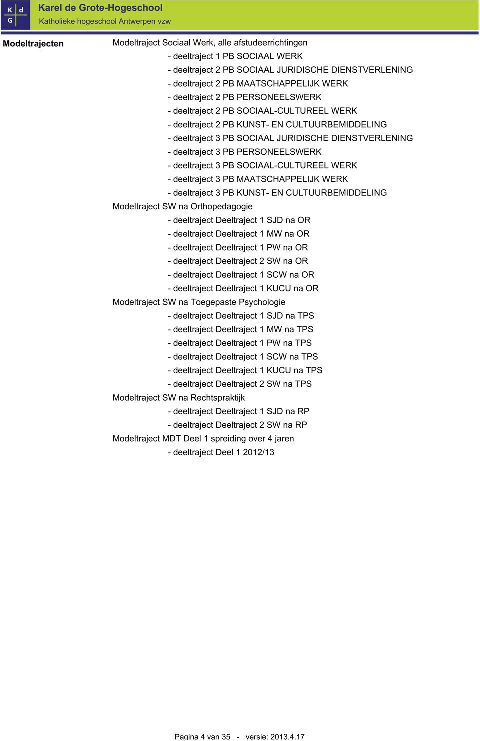 PERSONEELSWERK - deeltraject 3 PB SOCIAAL-CULTUREEL WERK - deeltraject 3 PB MAATSCHAPPELIJK WERK - deeltraject 3 PB KUNST- EN CULTUURBEMIDDELING Modeltraject SW na Orthopedagogie - deeltraject