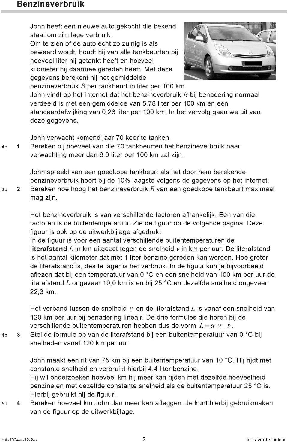 Met deze gegevens berekent hij het gemiddelde benzineverbruik B per tankbeurt in liter per 100 km.