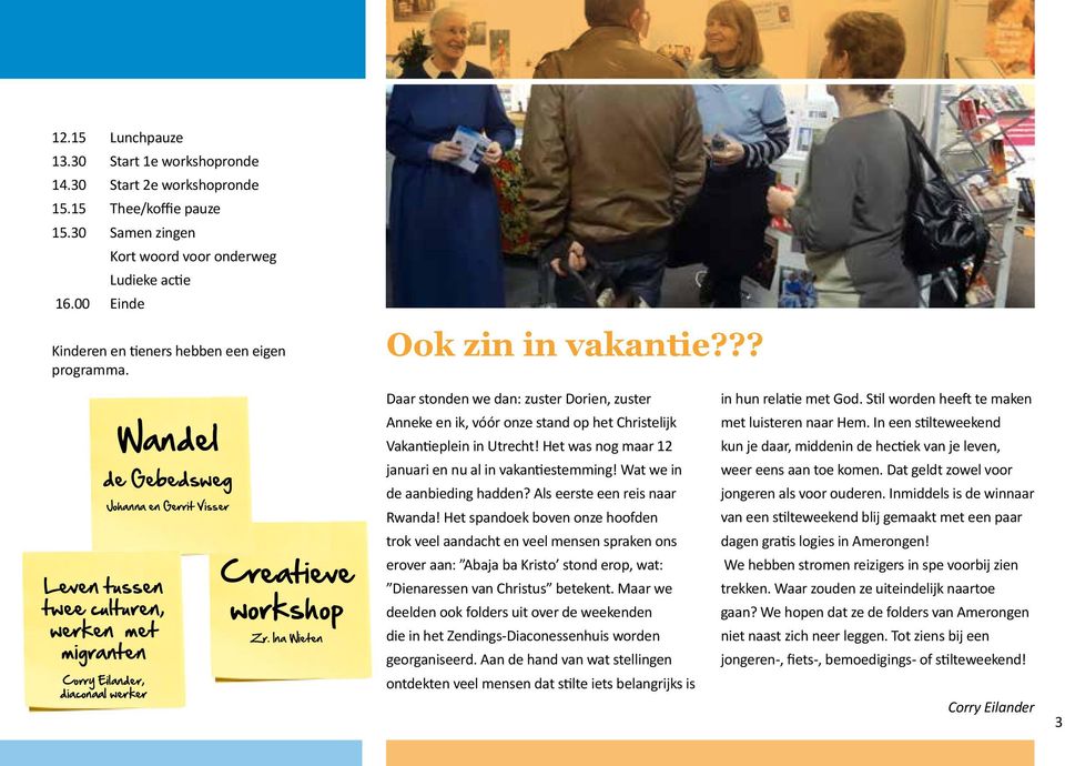 Wandel de Gebedsweg Johanna en Gerrit Visser Leven tussen twee culturen, werken met migranten Corry Eilander, diaconaal werker Creatieve workshop Zr. Ina Wieten Ook zin in vakantie?