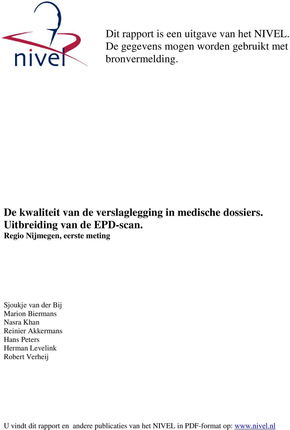 Regio Nijmegen, eerste meting Sjoukje van der Bij Marion Biermans Nasra Khan Reinier Akkermans Hans