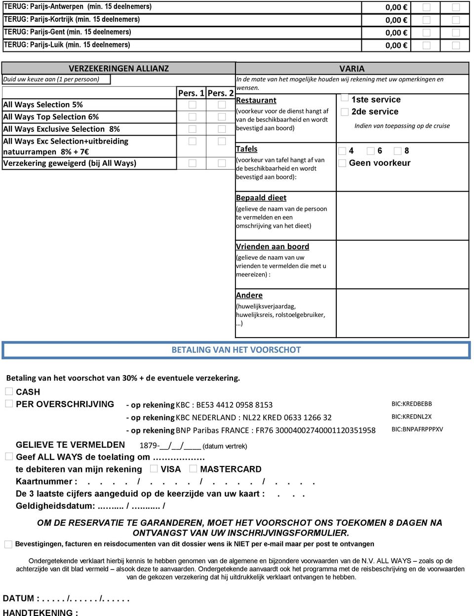 8% + 7 Verzekering geweigerd (bij All Ways) Pers. 1 Pers. 2 Restaurant VARIA In de mate van het mogelijke houden wij rekening met uw opmerkingen en wensen.