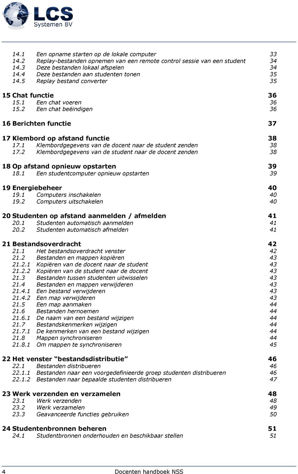 2 Een chat beëindigen 36 36 16 Berichten functie 37 17 Klembord op afstand functie 38 17.1 Klembordgegevens van de docent naar de student zenden 17.