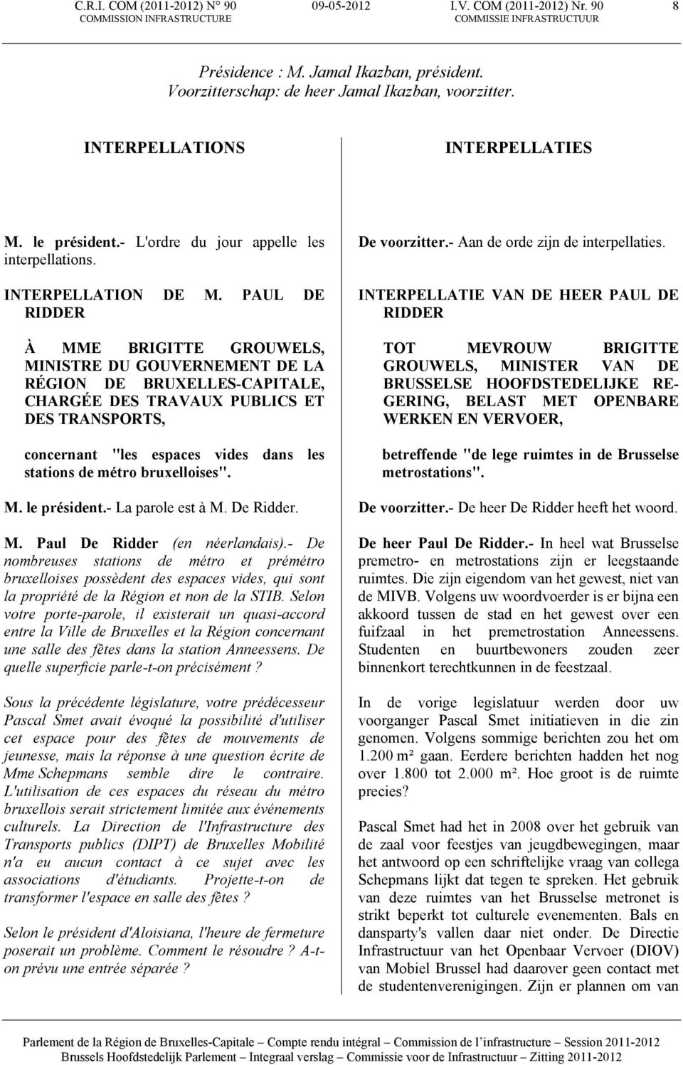 PAUL DE RIDDER À MME BRIGITTE GROUWELS, MINISTRE DU GOUVERNEMENT DE LA RÉGION DE BRUXELLES-CAPITALE, CHARGÉE DES TRAVAUX PUBLICS ET DES TRANSPORTS, concernant "les espaces vides dans les stations de