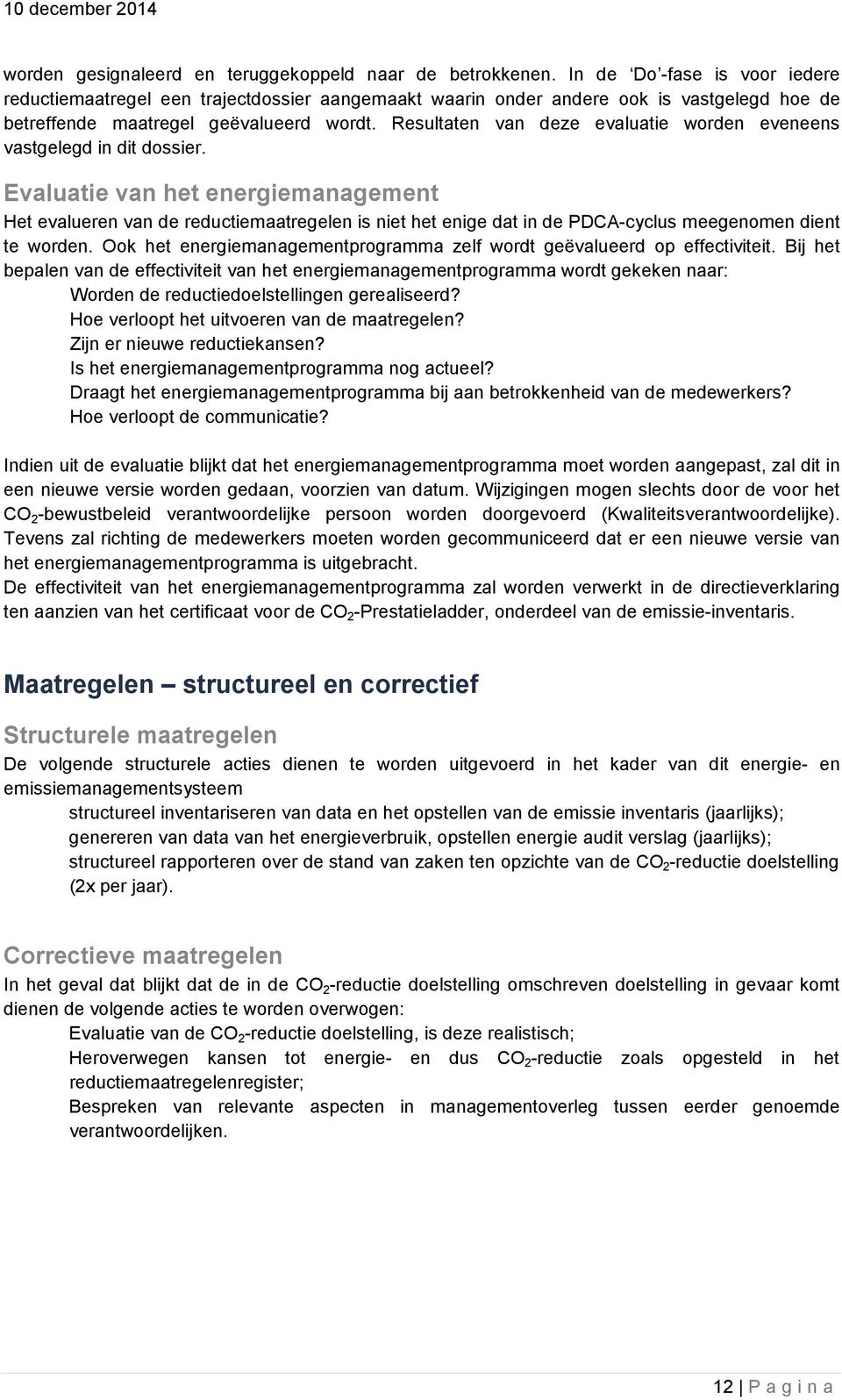 Resultaten van deze evaluatie worden eveneens vastgelegd in dit dossier.