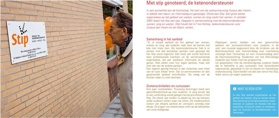 Opgezet in samenwerking met de ketenondersteuner wonen, zorg en welzijn. Wat houdt het in? Ina Holtrop, ketenondersteuner voor Corpus den Hoorn en de Wijert, vertelt.