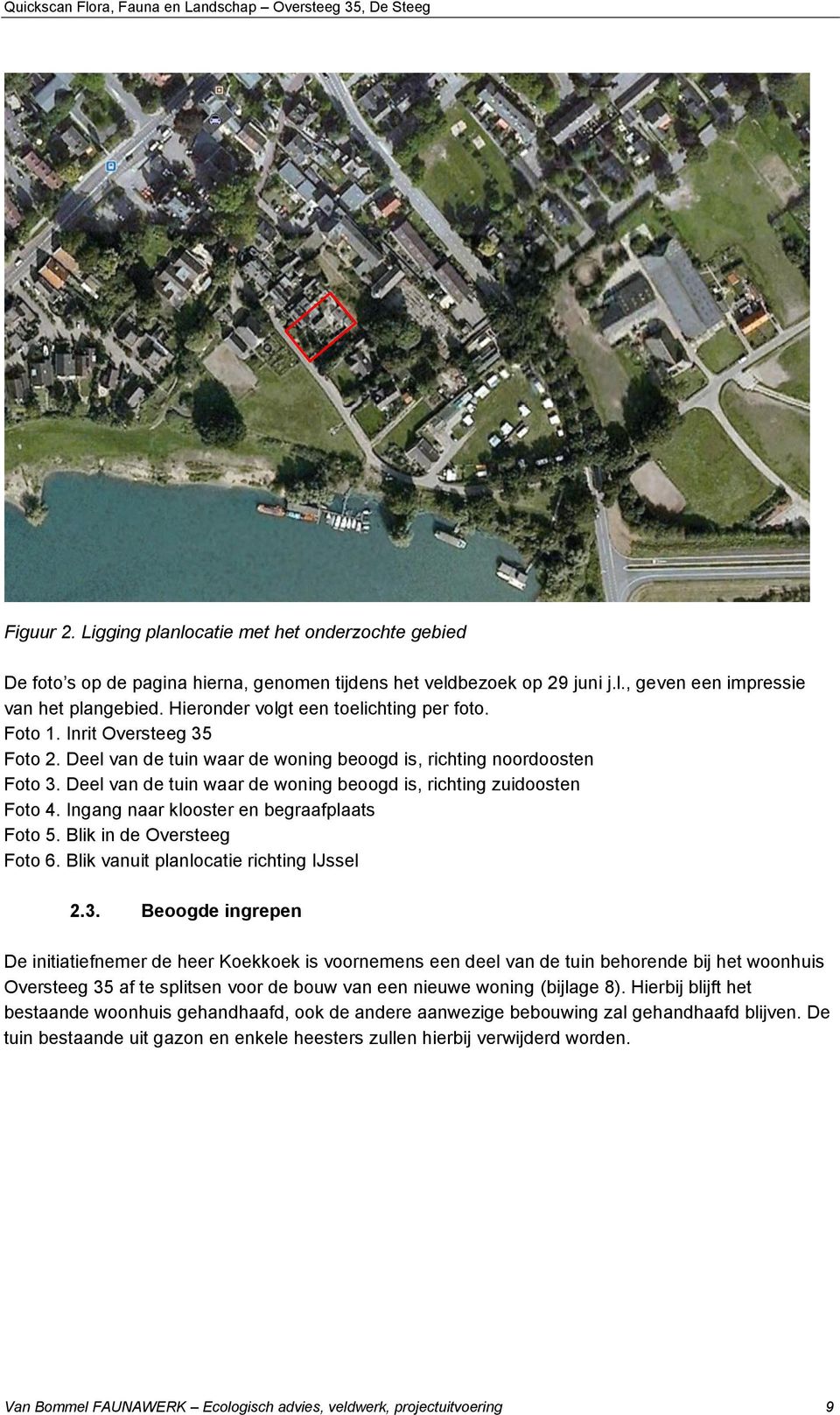 Deel van de tuin waar de woning beoogd is, richting zuidoosten Foto 4. Ingang naar klooster en begraafplaats Foto 5. Blik in de Oversteeg Foto 6. Blik vanuit planlocatie richting IJssel 2.3.