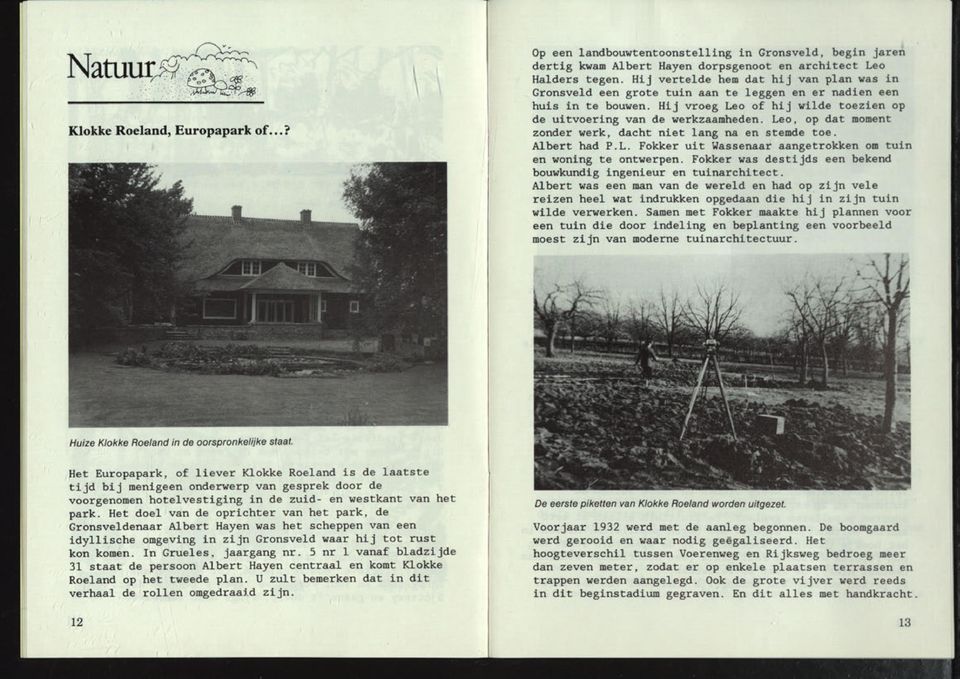 Leo, op dat moment zonder werk, dacht niet lang na en stemde toe. Albert had P.L. Fokker uit Wassenaar aangetrokken om tuin en woning te ontwerpen.