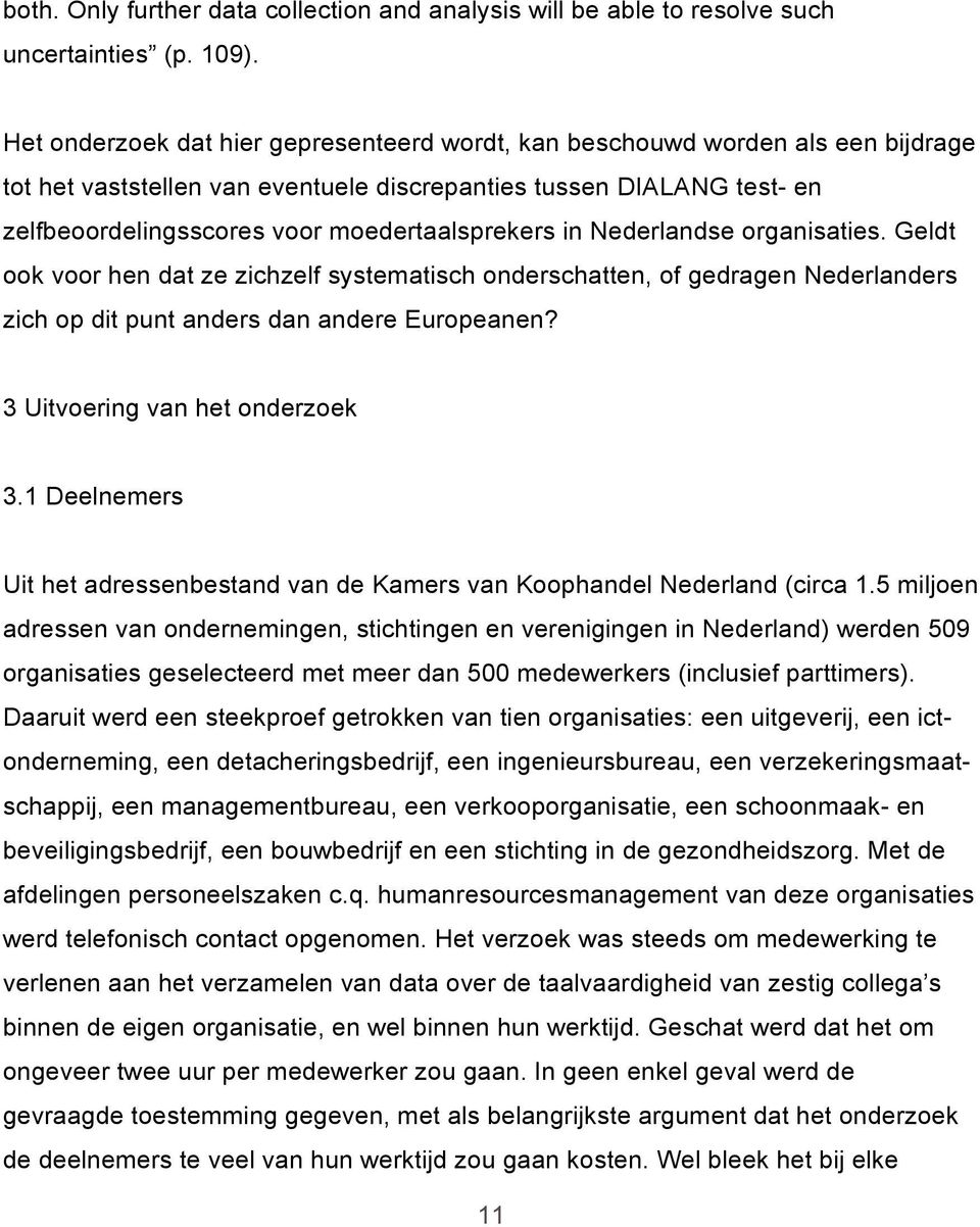 moedertaalsprekers in Nederlandse organisaties. Geldt ook voor hen dat ze zichzelf systematisch onderschatten, of gedragen Nederlanders zich op dit punt anders dan andere Europeanen?