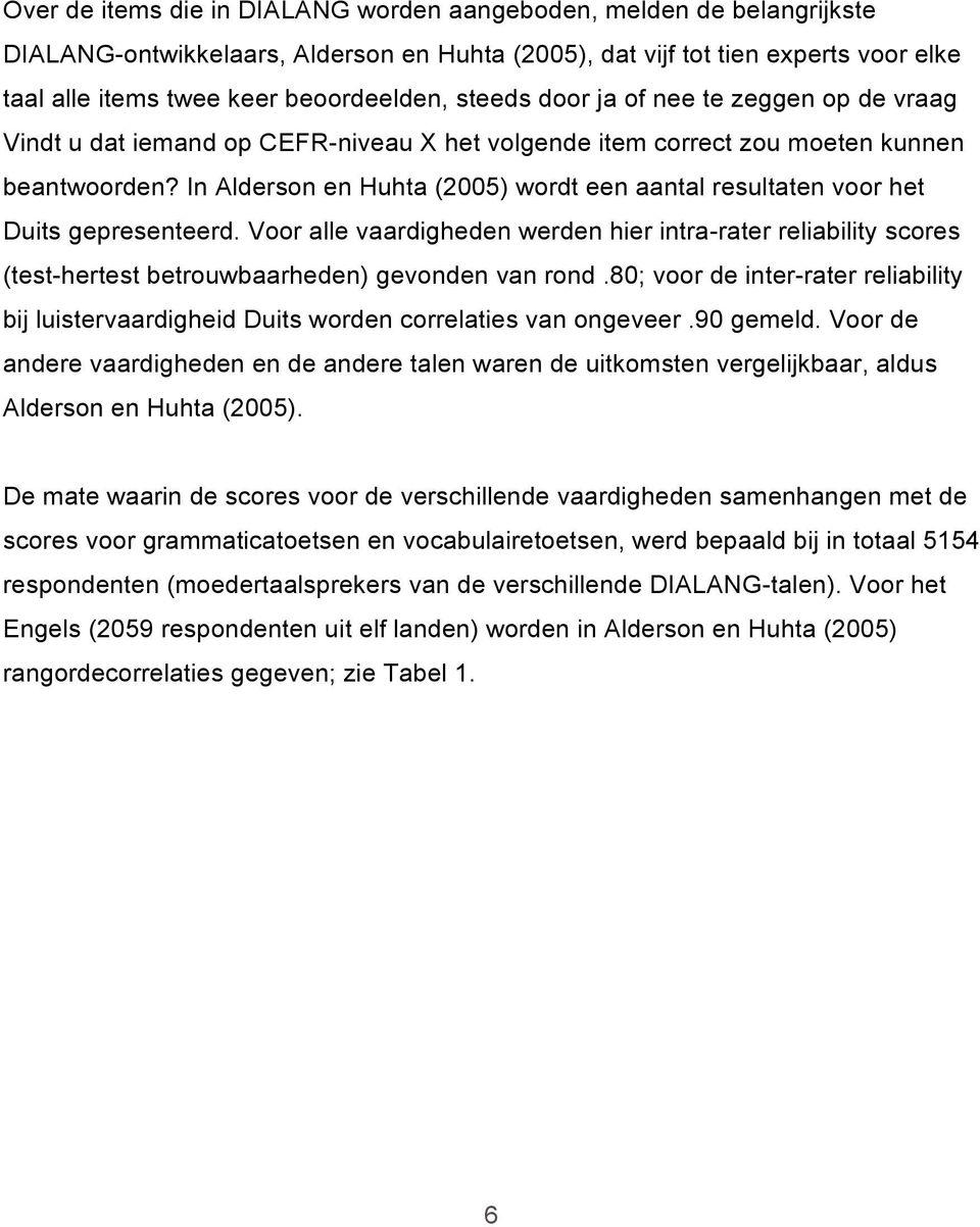 In Alderson en Huhta (2005) wordt een aantal resultaten voor het Duits gepresenteerd.